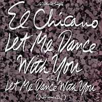 El CHICANO Let Me Dance With You
